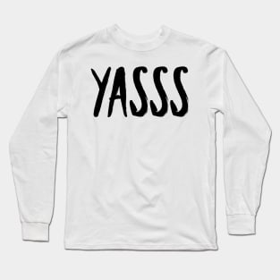 yasss Long Sleeve T-Shirt